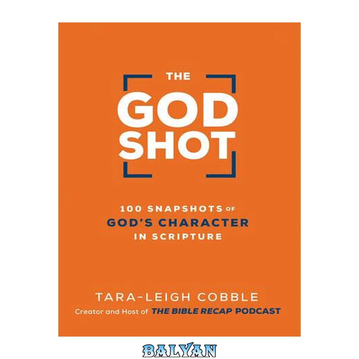 جلد کتاب The God Shot : 100 Snapshots of God's Character in Scripture