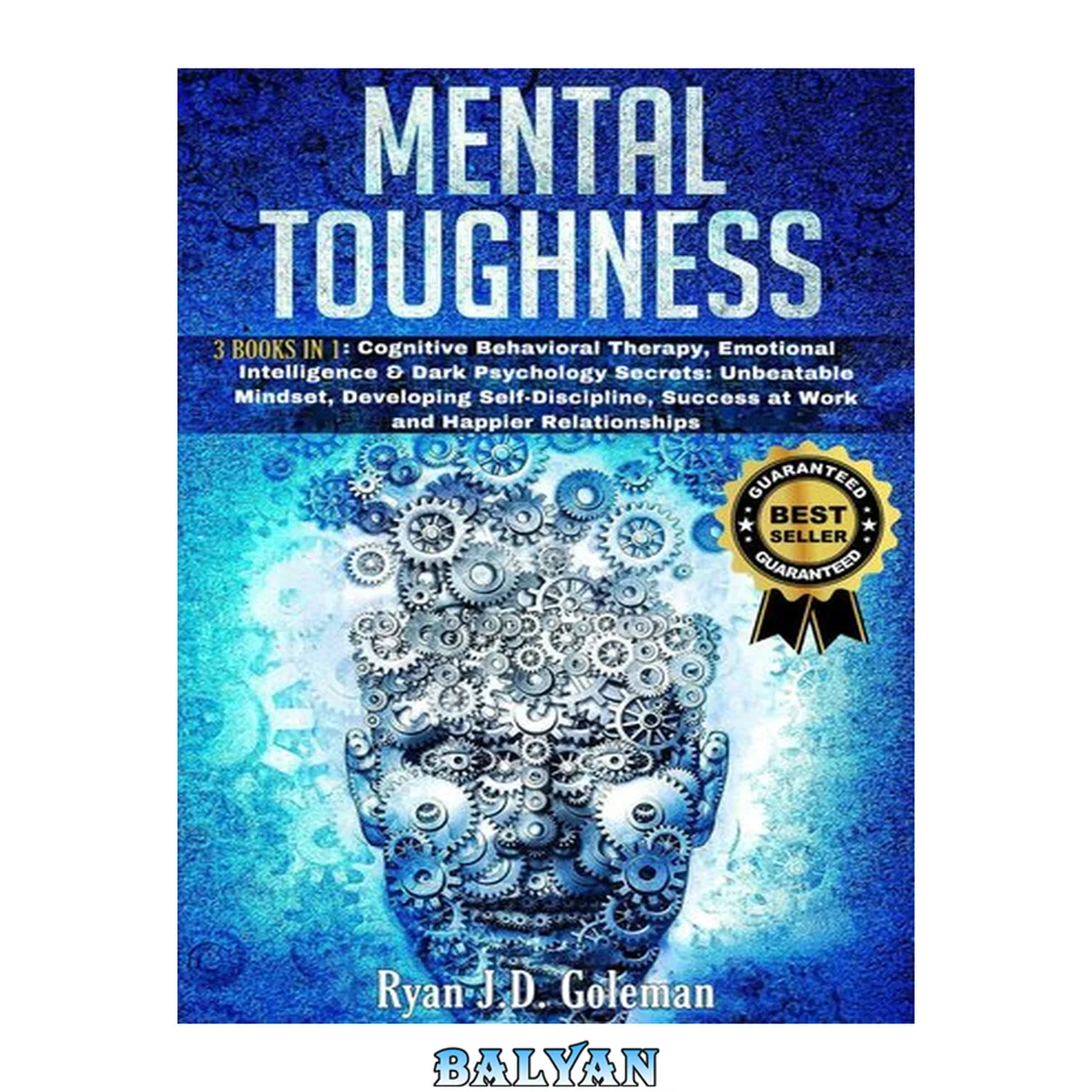 جلد کتاب MENTAL TOUGHNESS: 3 Books in 1:Cognitive Behavioral Therapy, Emotional Intelligence &amp; Dark Psychology Secrets: Unbeatable Mindset, Developing self-Discipline, ... Success at Work and Happier Relationships