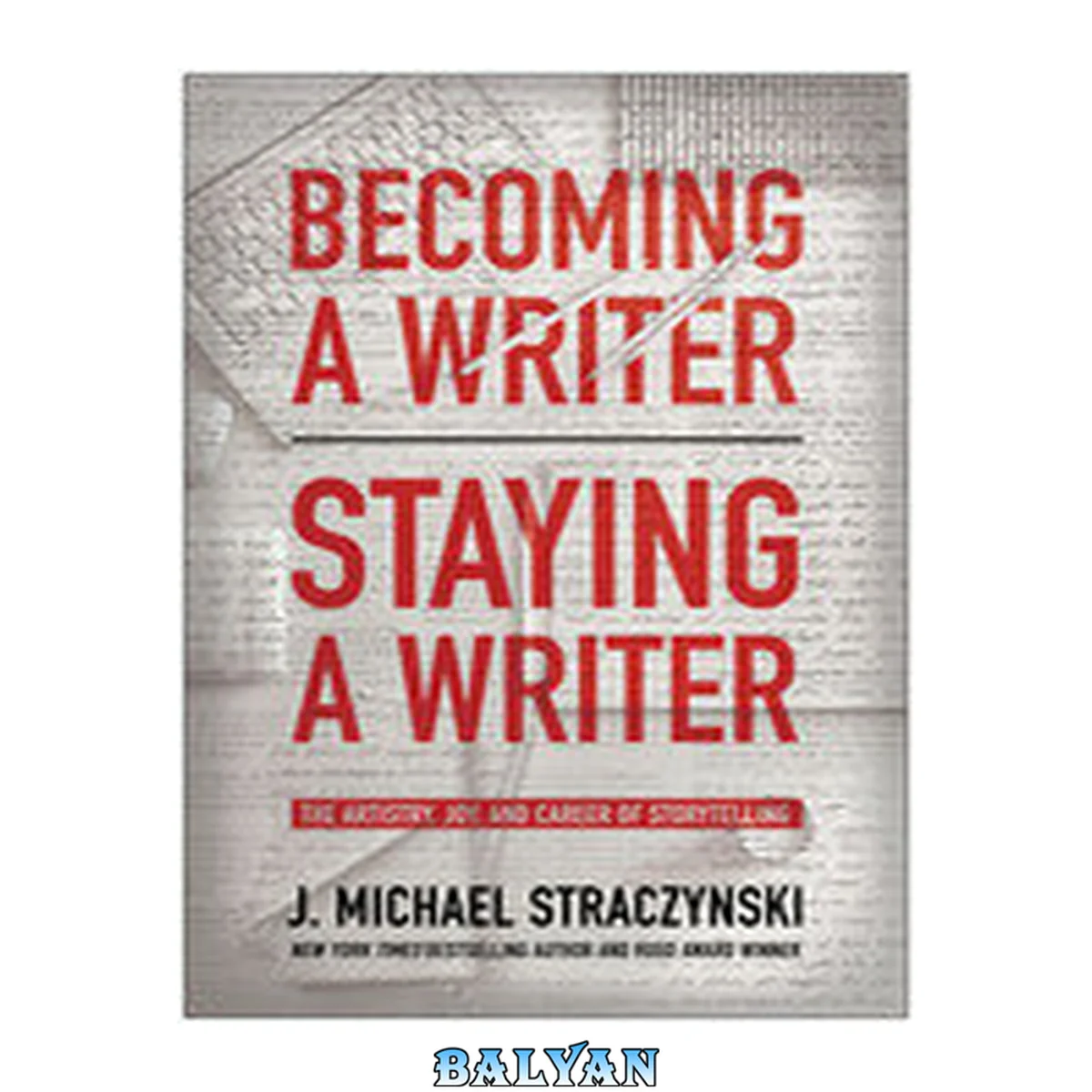 جلد کتاب Becoming a Writer, Staying a Writer : The Artistry, Joy, and Career of Storytelling