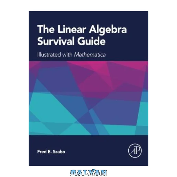 The linear algebra survival guide : illustrated with mathematica