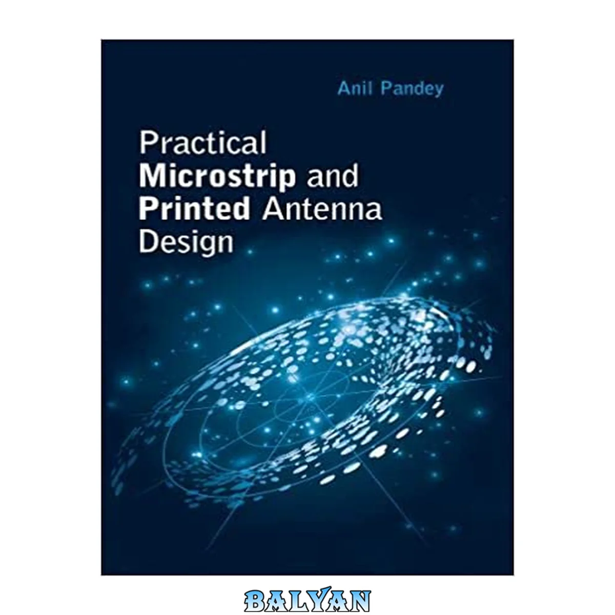 جلد کتاب Practical Microstrip and Printed Antenna Design (Artech House Antennas and Electromagnetics Analysis Library)