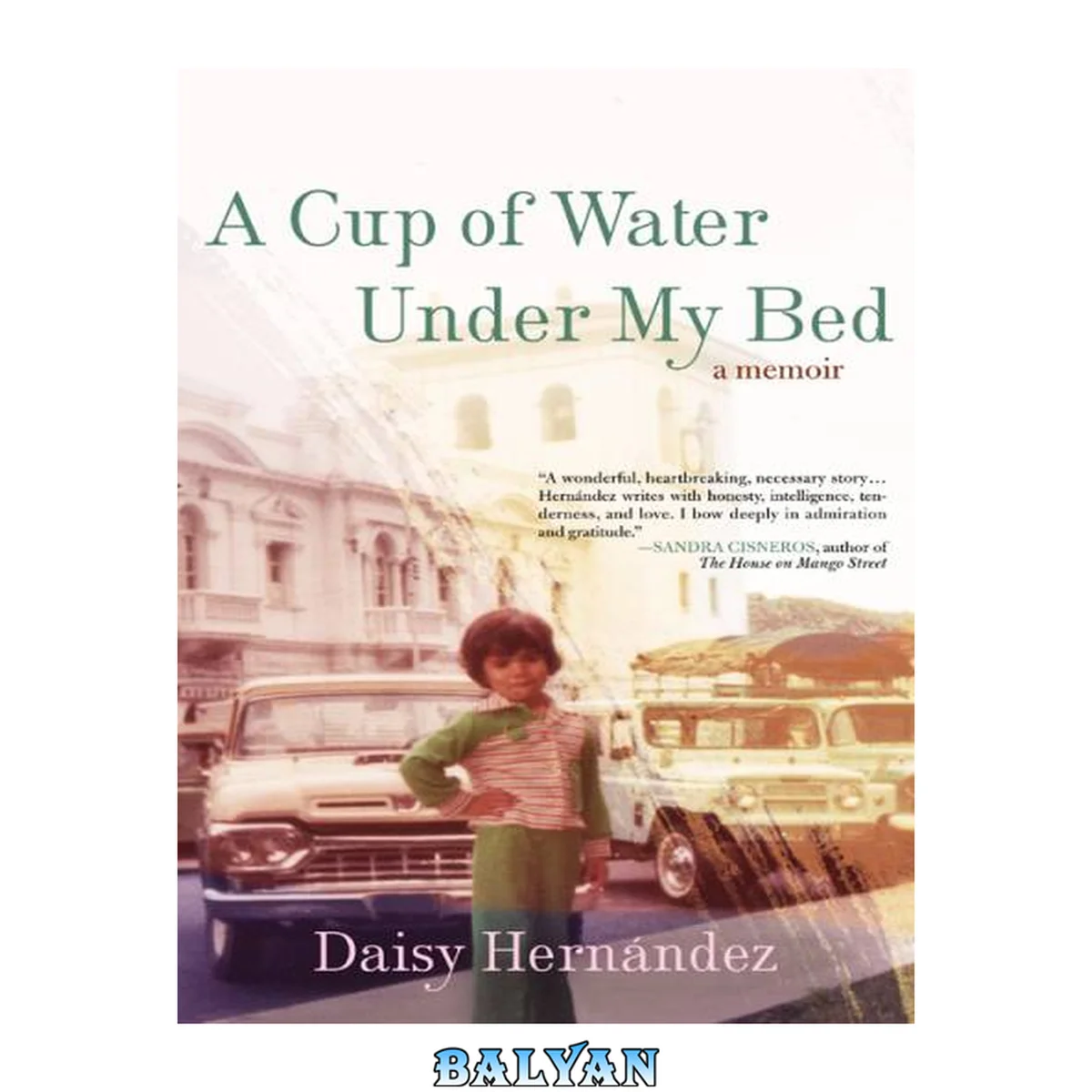 جلد کتاب A Cup of Water Under My Bed : A Memoir