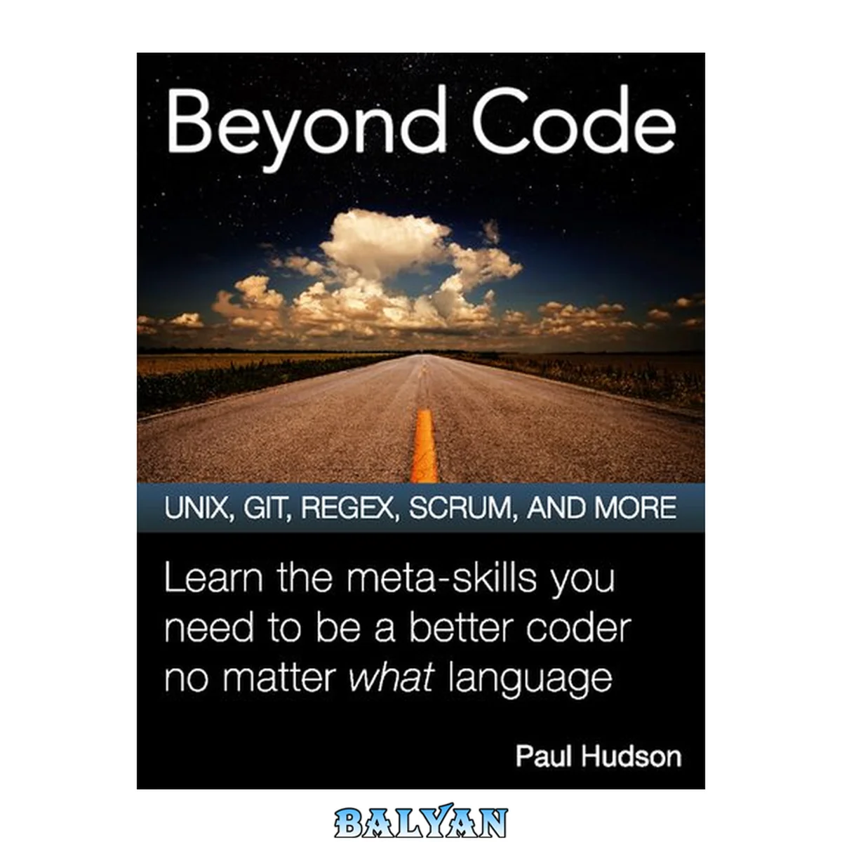 جلد کتاب Beyond Code UNIX, GIT, REGEX, SCRUM, AND MORE. Learn the meta-skills you need to be a better coder no matter what language