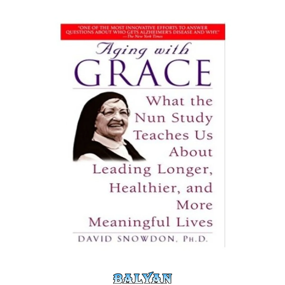 جلد کتاب Aging with Grace: What the Nun Study Teaches Us About Leading Longer, Healthier, and More Meaningful Lives 1