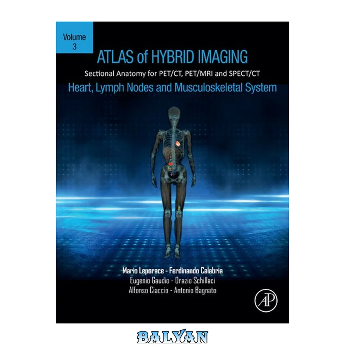 جلد کتاب Atlas of Hybrid Imaging Sectional Anatomy for PET/CT, PET/MRI and SPECT/CT Vol. 3: Heart, Lymph Node and Musculoskeletal System : Sectional Anatomy for PET/CT, PET/MRI and SPECT/CT