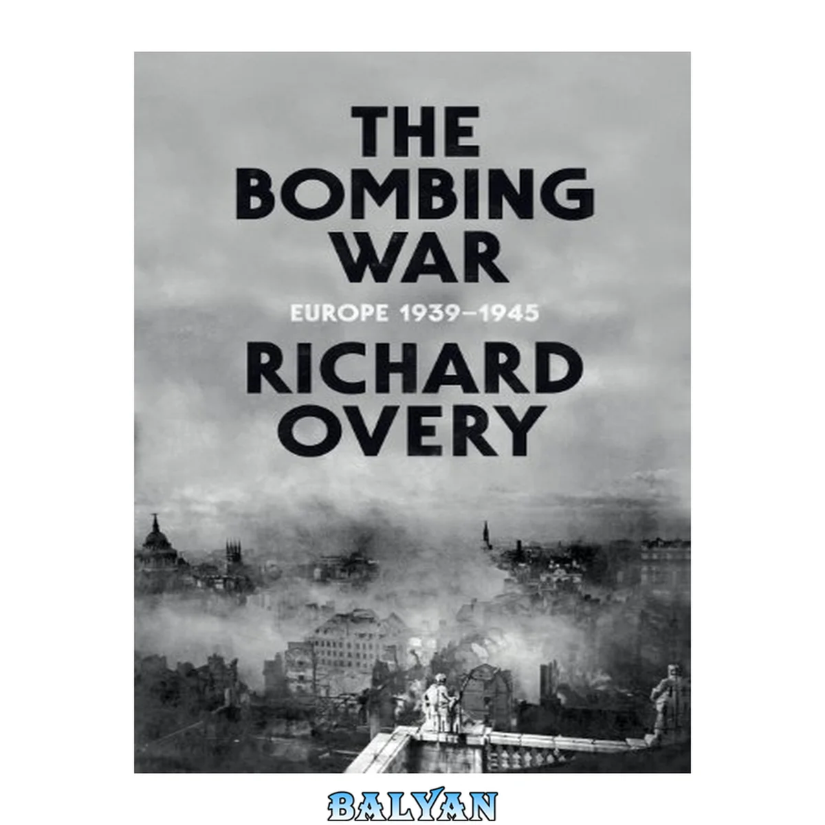 جلد کتاب The Bombing War : Europe, 1939-1945