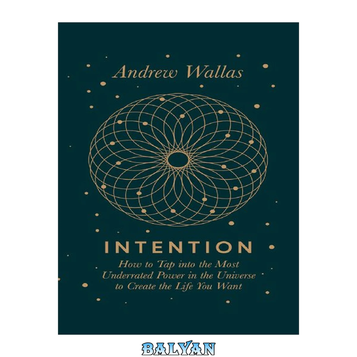 جلد کتاب Intention: How to Tap into the Most Underrated Power in the Universe to Create the Life You Want