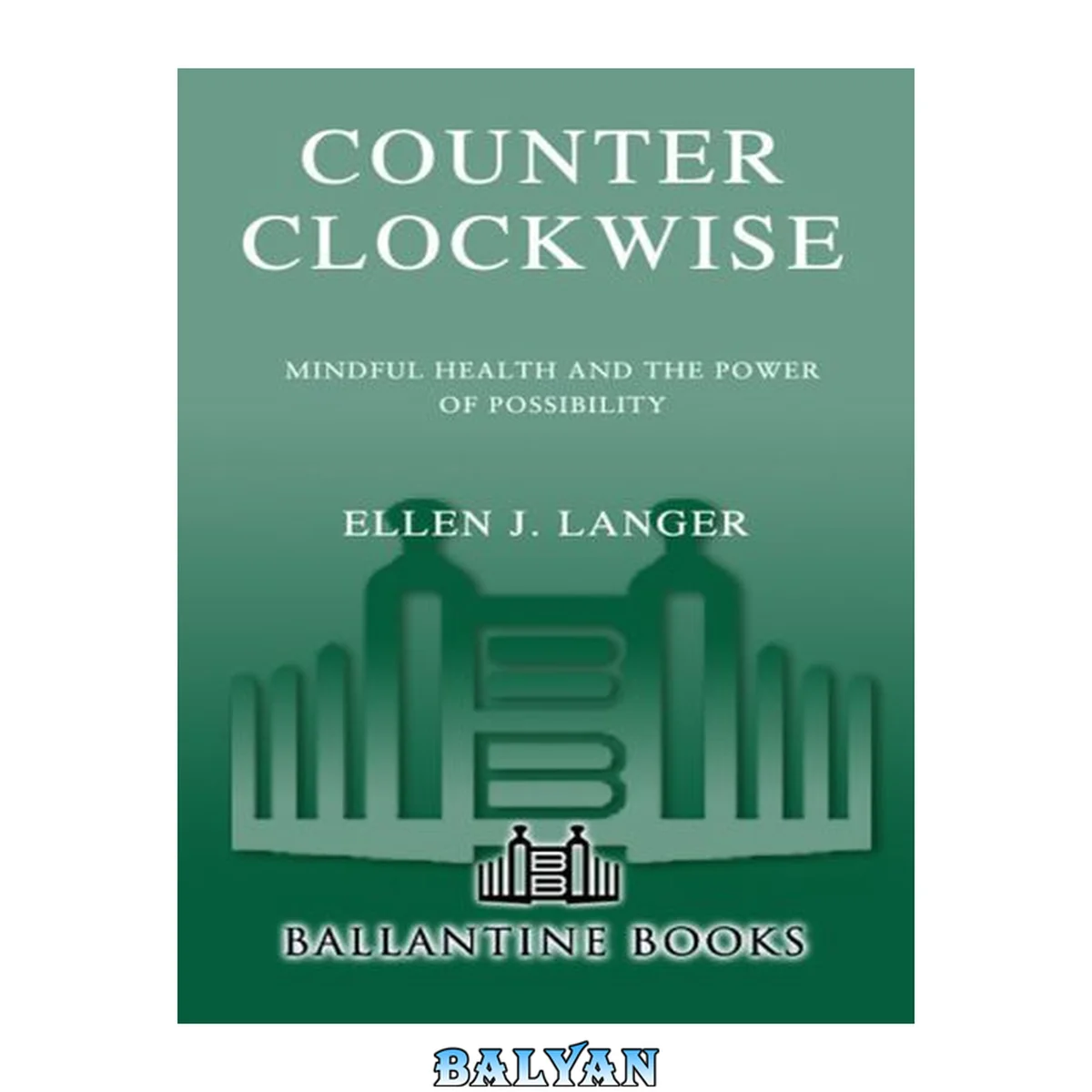جلد کتاب Counter clockwise : mindful health and the power of possibility