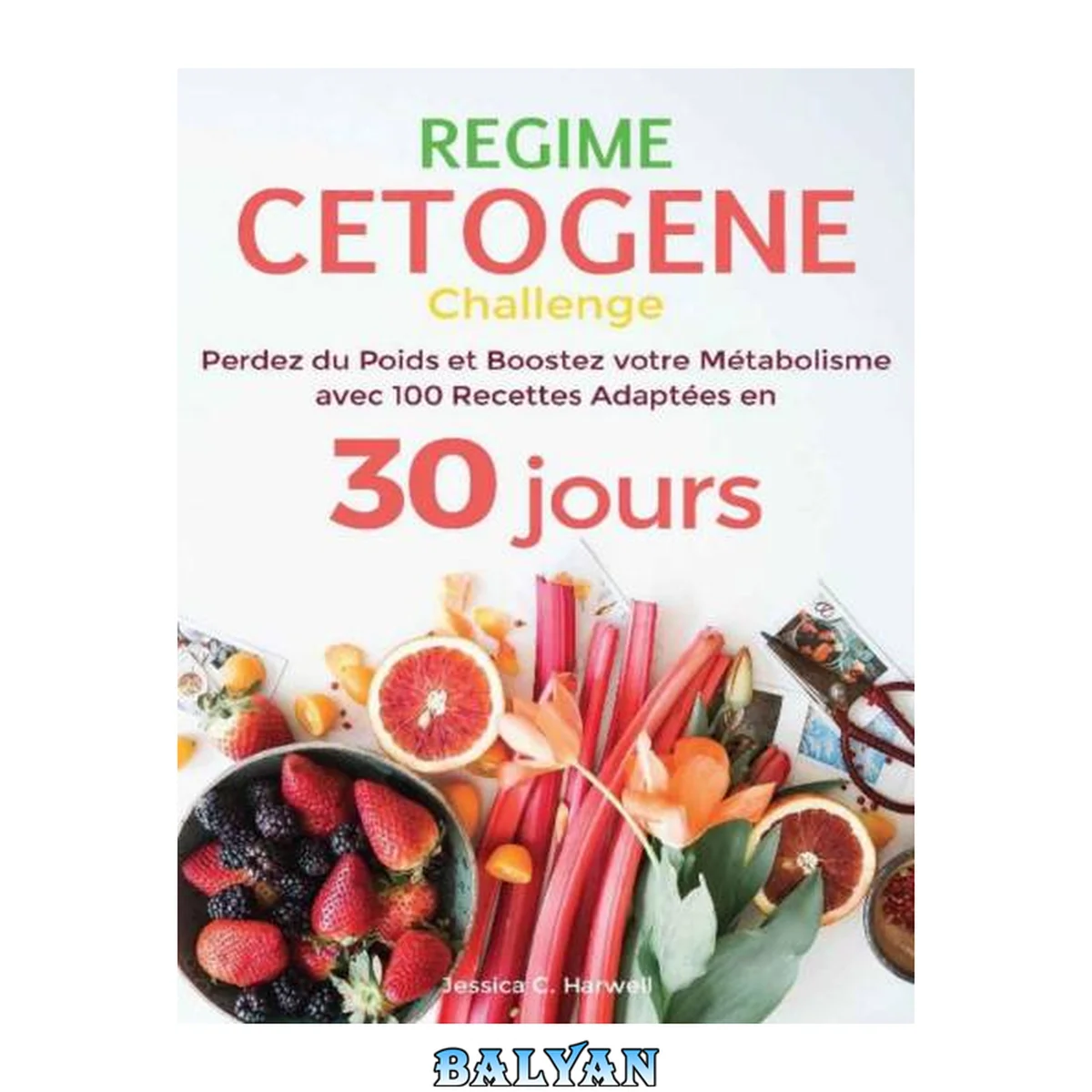 جلد کتاب Régime Cétogène: Perdez du Poids et Boostez votre Métabolisme avec 100 Recettes Adaptées en 30 jours (French Edition)
