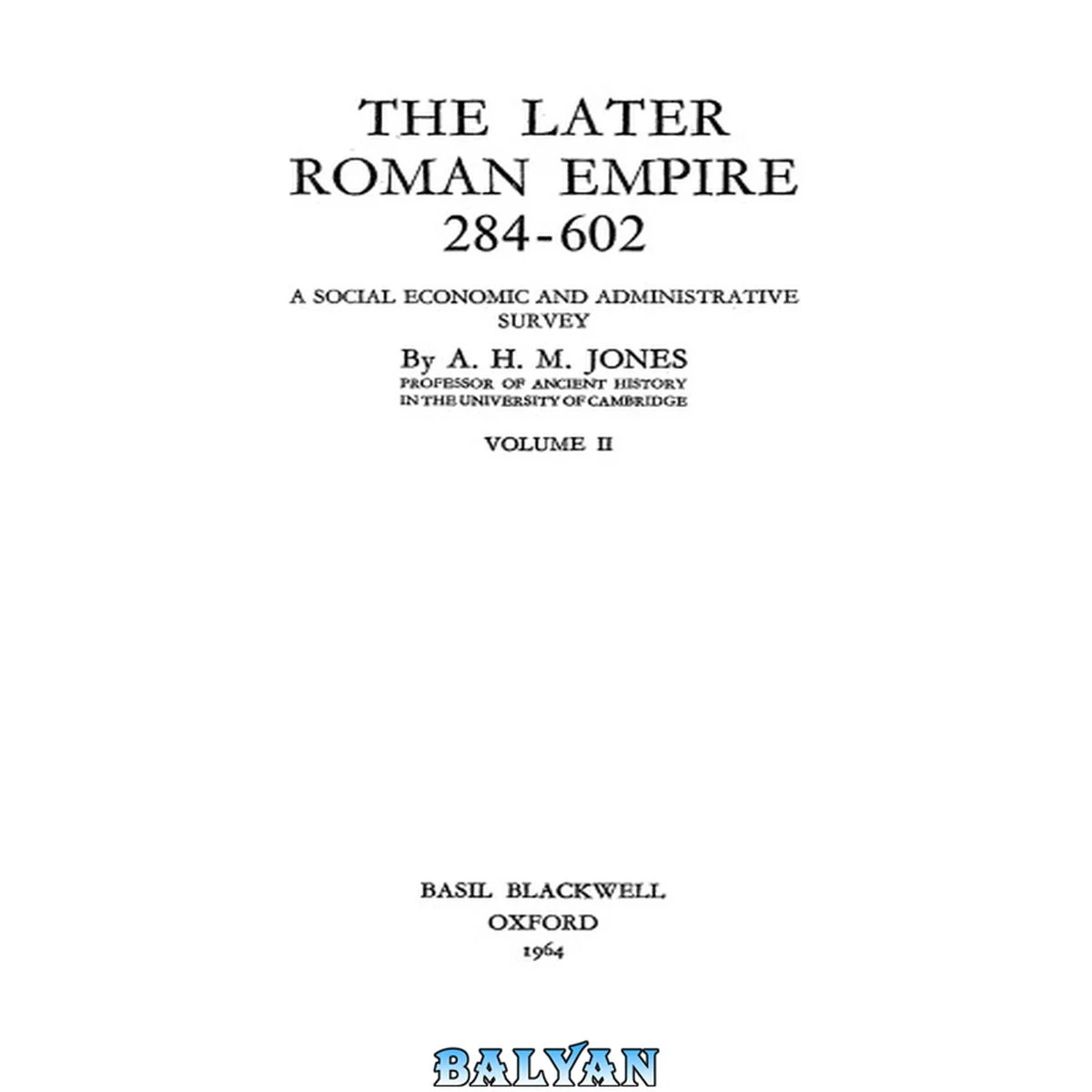جلد کتاب The later Roman empire, 284-602 : a social economic and administrative survey. Volume II