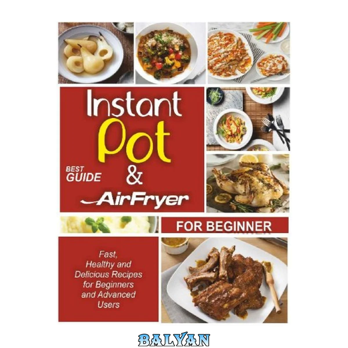 جلد کتاب Instant Pot And Airfryer Cookbook : Best Guide for Beginners