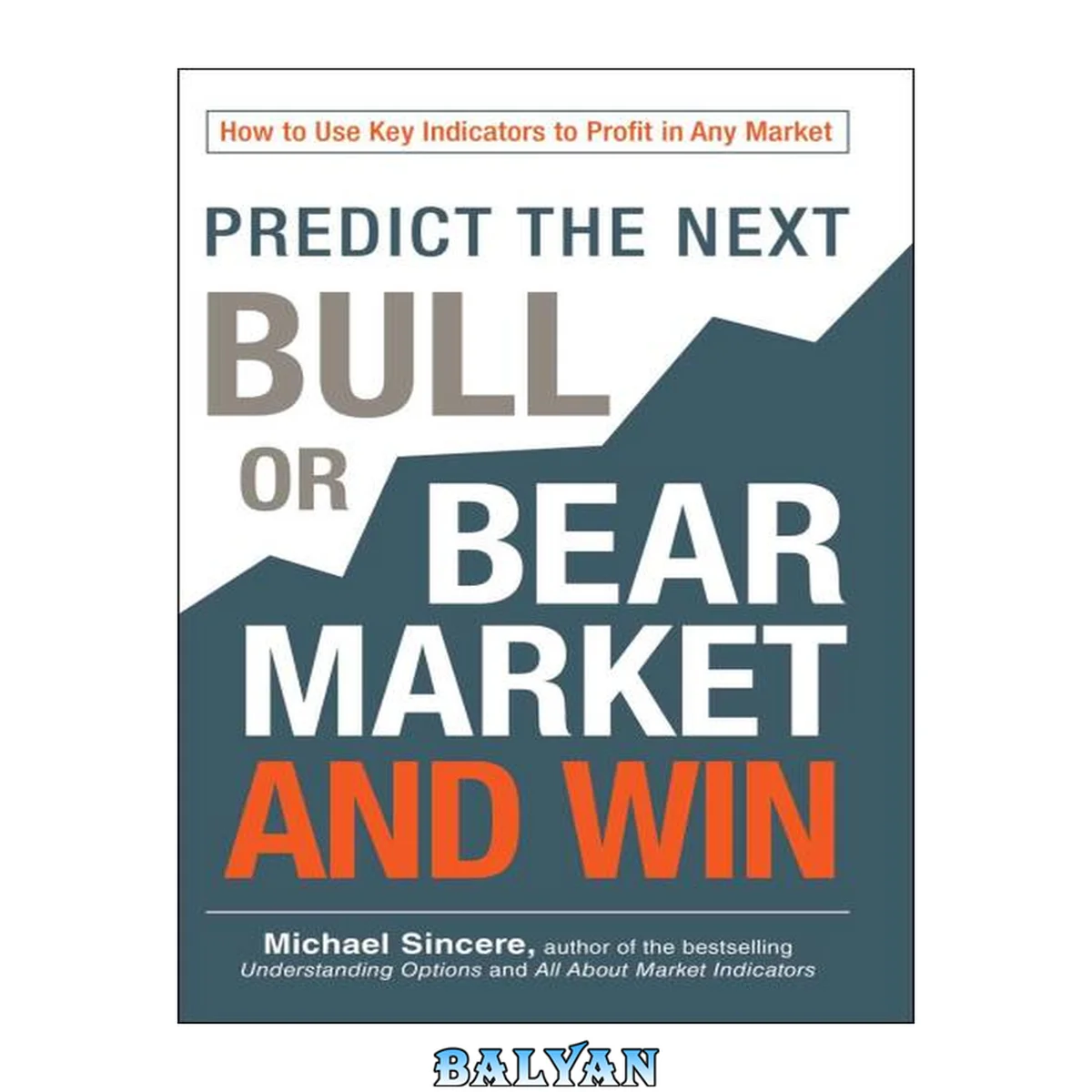 جلد کتاب Predict the Next Bull or Bear Market and Win : How to Use Key Indicators to Profit in Any Market