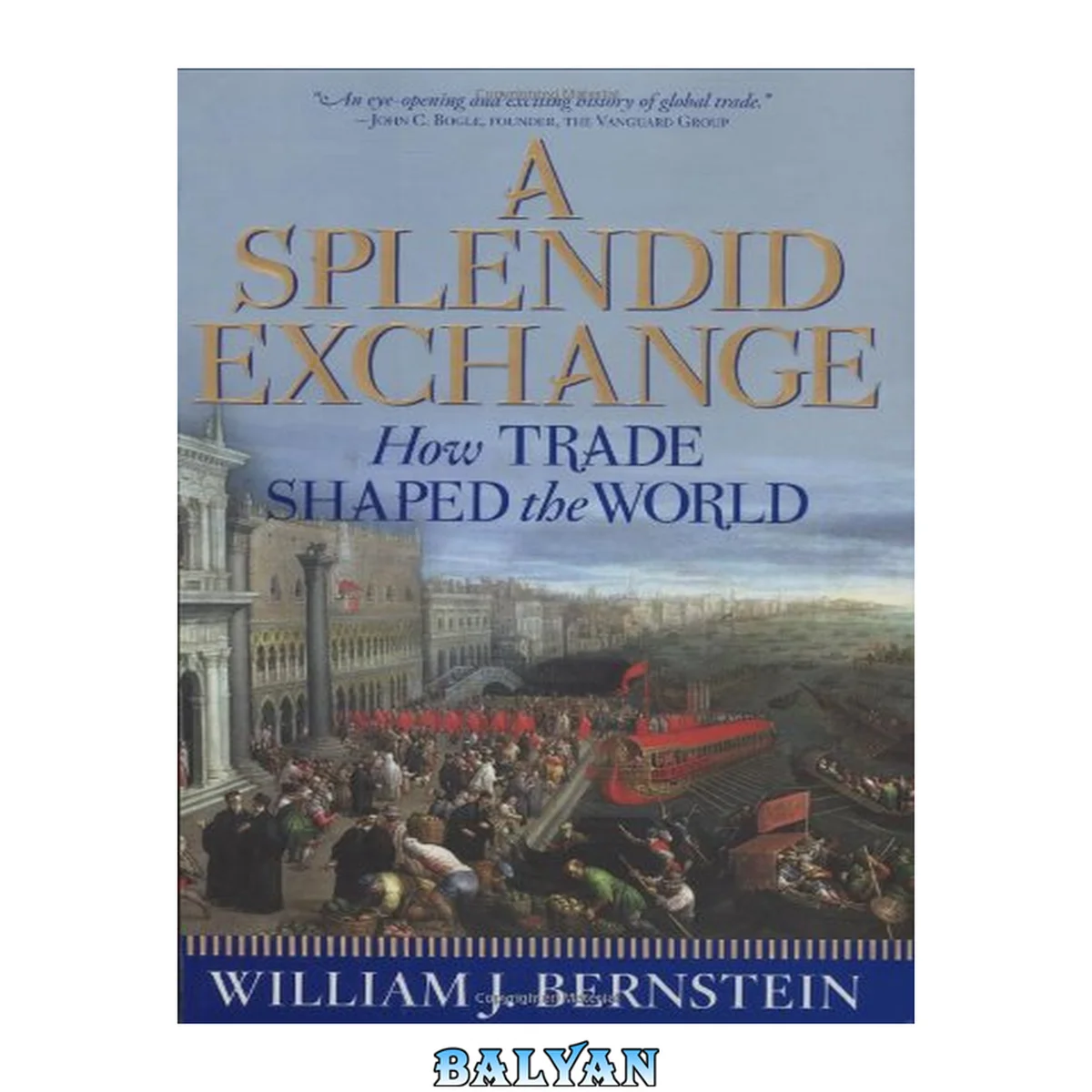 جلد کتاب A Splendid Exchange: How Trade Shaped the World from Prehistory to Today
