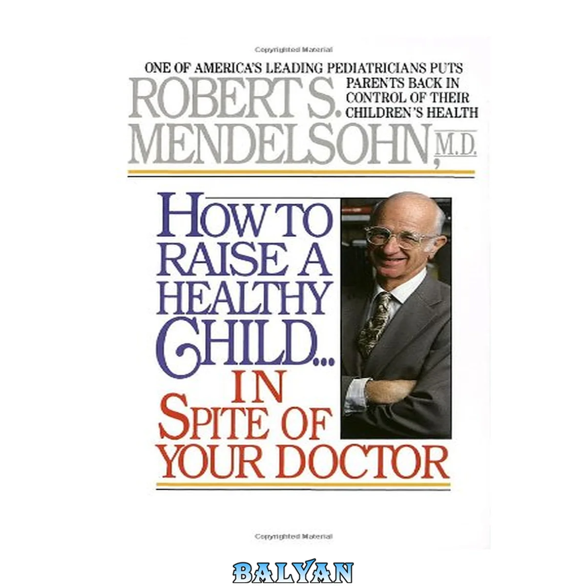 جلد کتاب How to Raise a Healthy Child in Spite of Your Doctor: One of America's Leading Pediatricians Puts Parents Back in Control of Their Children's Health