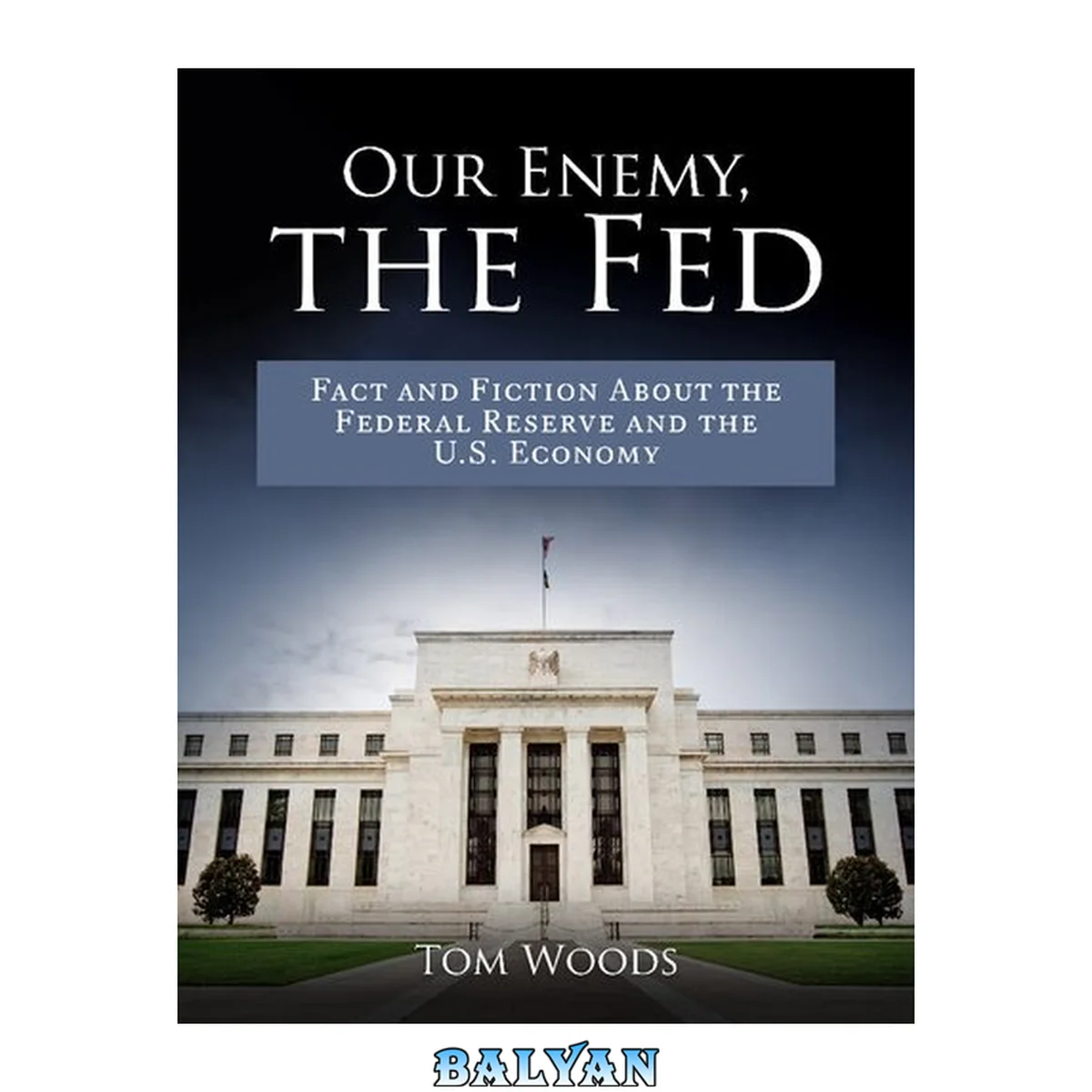 جلد کتاب Our Enemy, The Fed: Fact and Fiction About the Federal Reserve and the U.S. Economy
