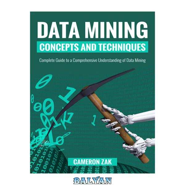 Data Mining Concepts and Techniques: Complete Guide to a Comprehensive Understanding of Data Mining