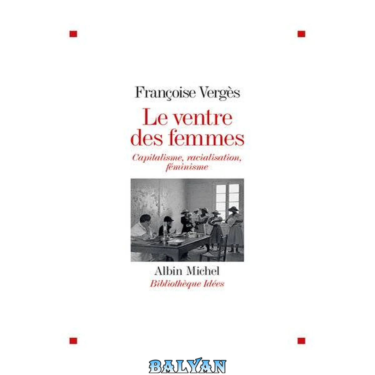 جلد کتاب Le Ventre des femmes: Capitalisme, racialisation, féminisme (A.M. BB.IDEES) (French Edition)