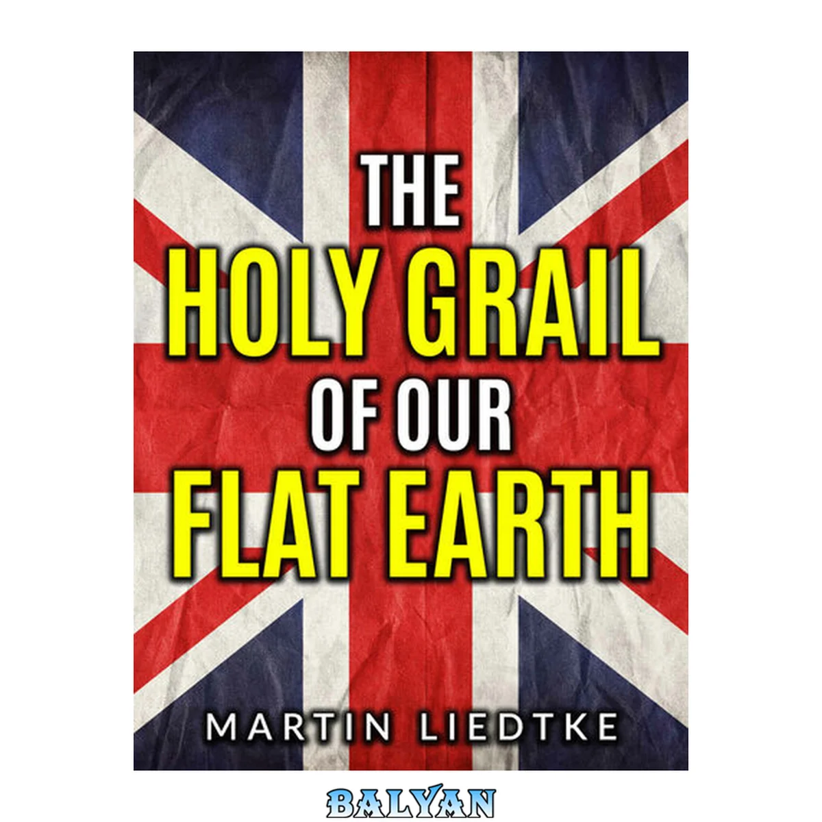 جلد کتاب The Holy Grail of Our Flat Earth