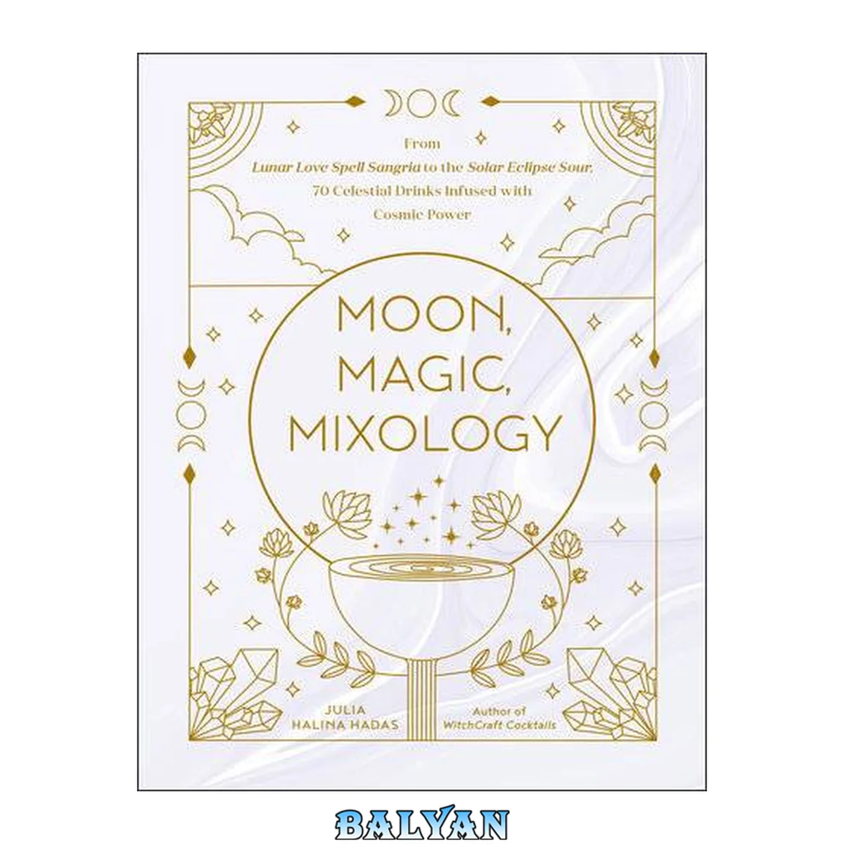 جلد کتاب Moon, Magic, Mixology: From Lunar Love Spell Sangria to the Solar Eclipse Sour, 70 Celestial Drinks Infused with Cosmic Power (Moon Magic, Spells, &amp; Rituals Series)