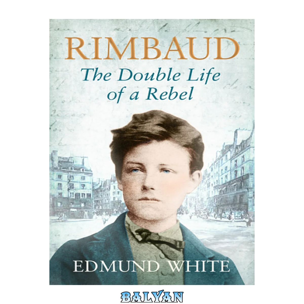 جلد کتاب Rimbaud : the Double Life of a Rebel