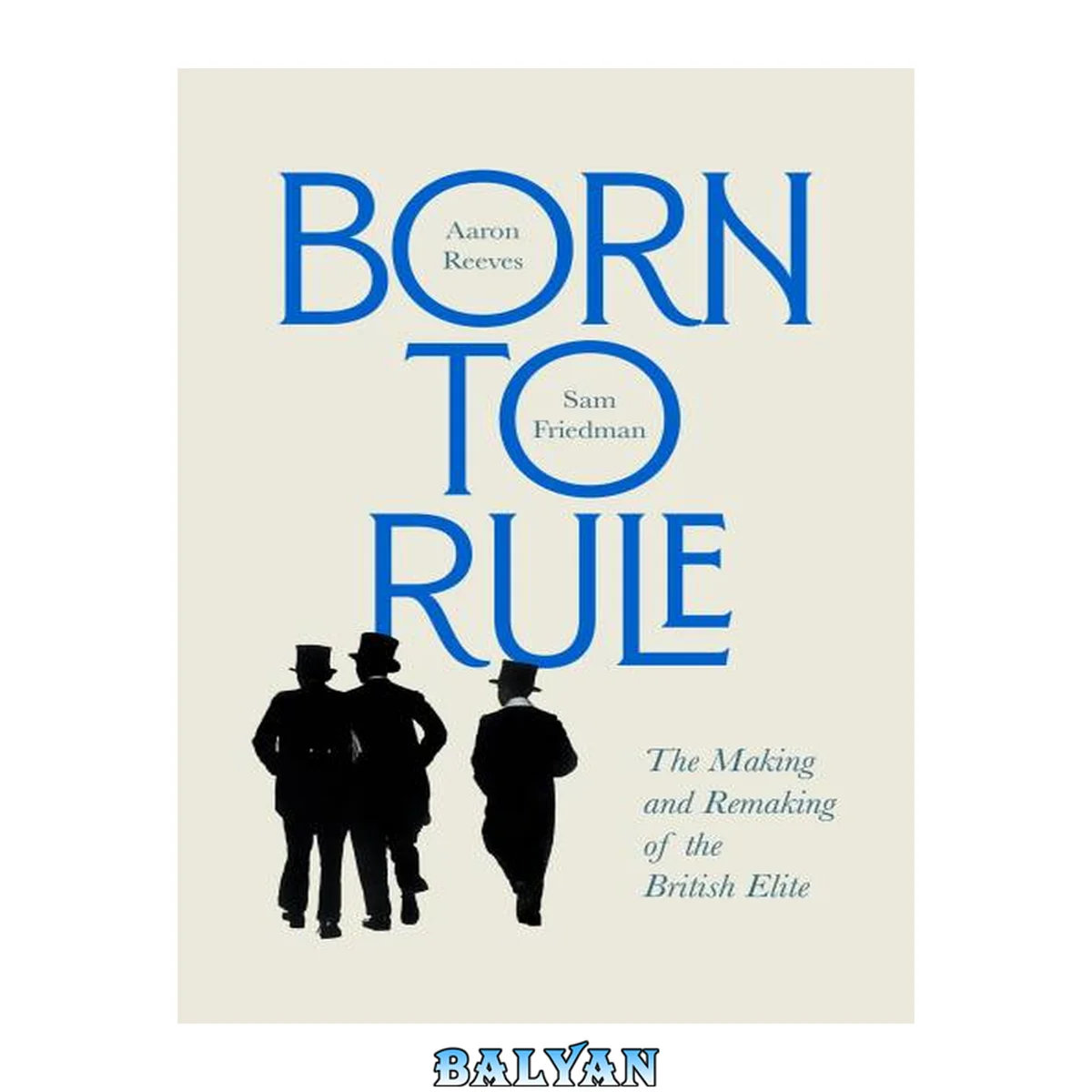 جلد کتاب Born to Rule : The Making and Remaking of the British Elite