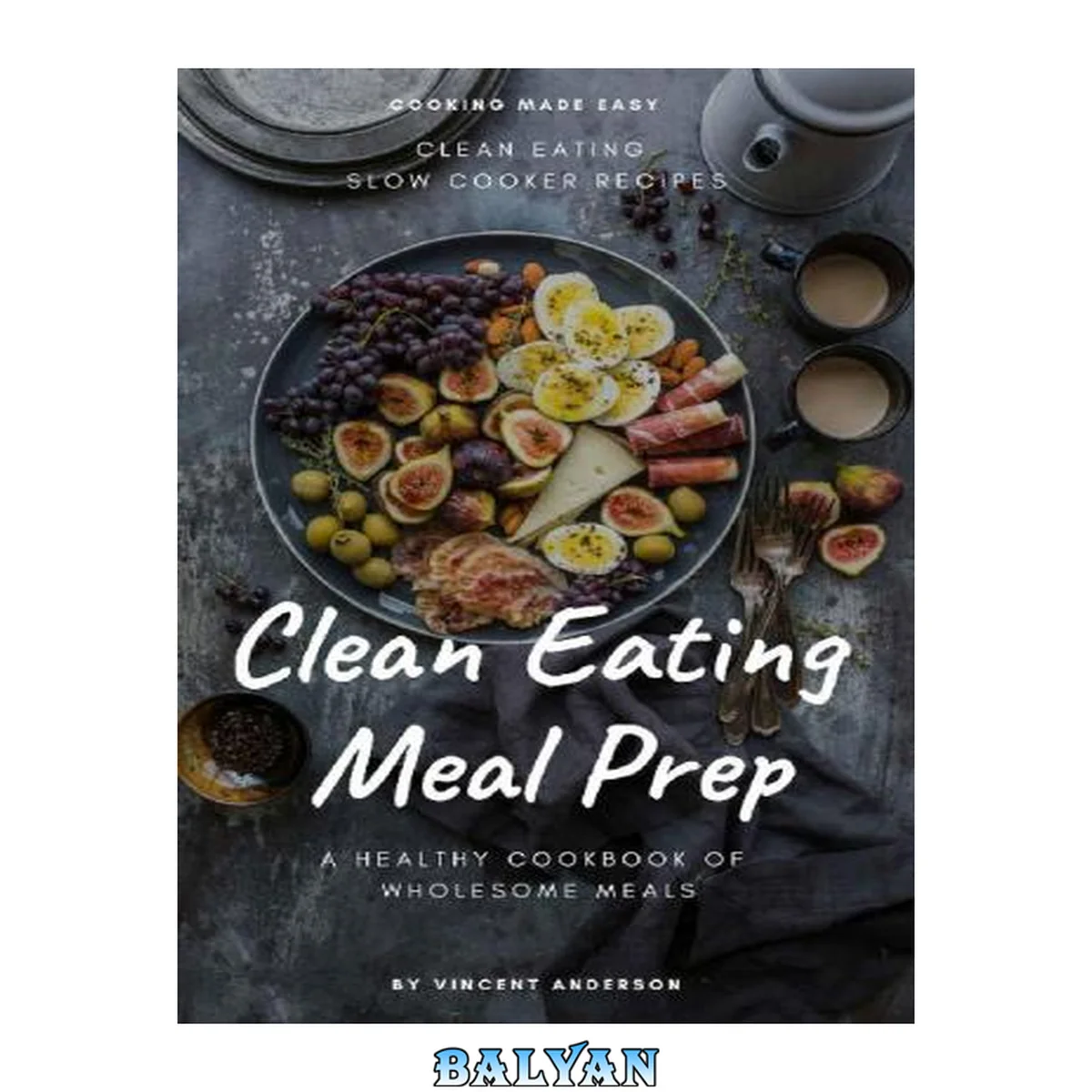 جلد کتاب Clean Eating Meal Prep: Clean Eating Slow Cooker Recipes and Vegan Meal Prep