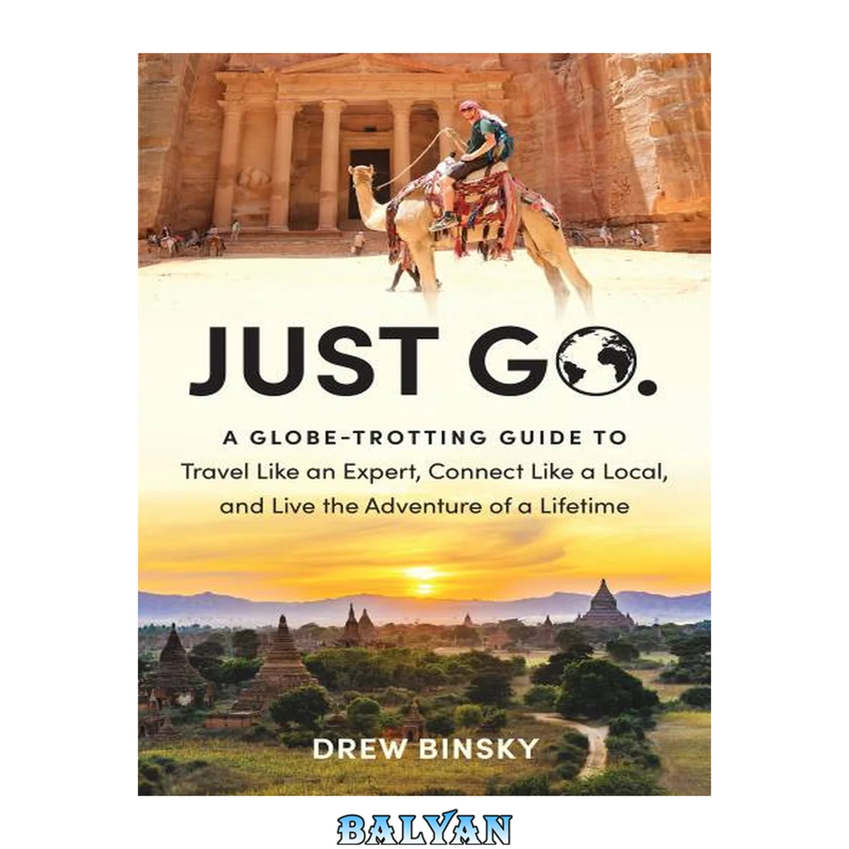 جلد کتاب Just Go : A Globe-Trotting Guide to Travel Like an Expert, Connect Like a Local, and Live the Adventure of a Lifetime