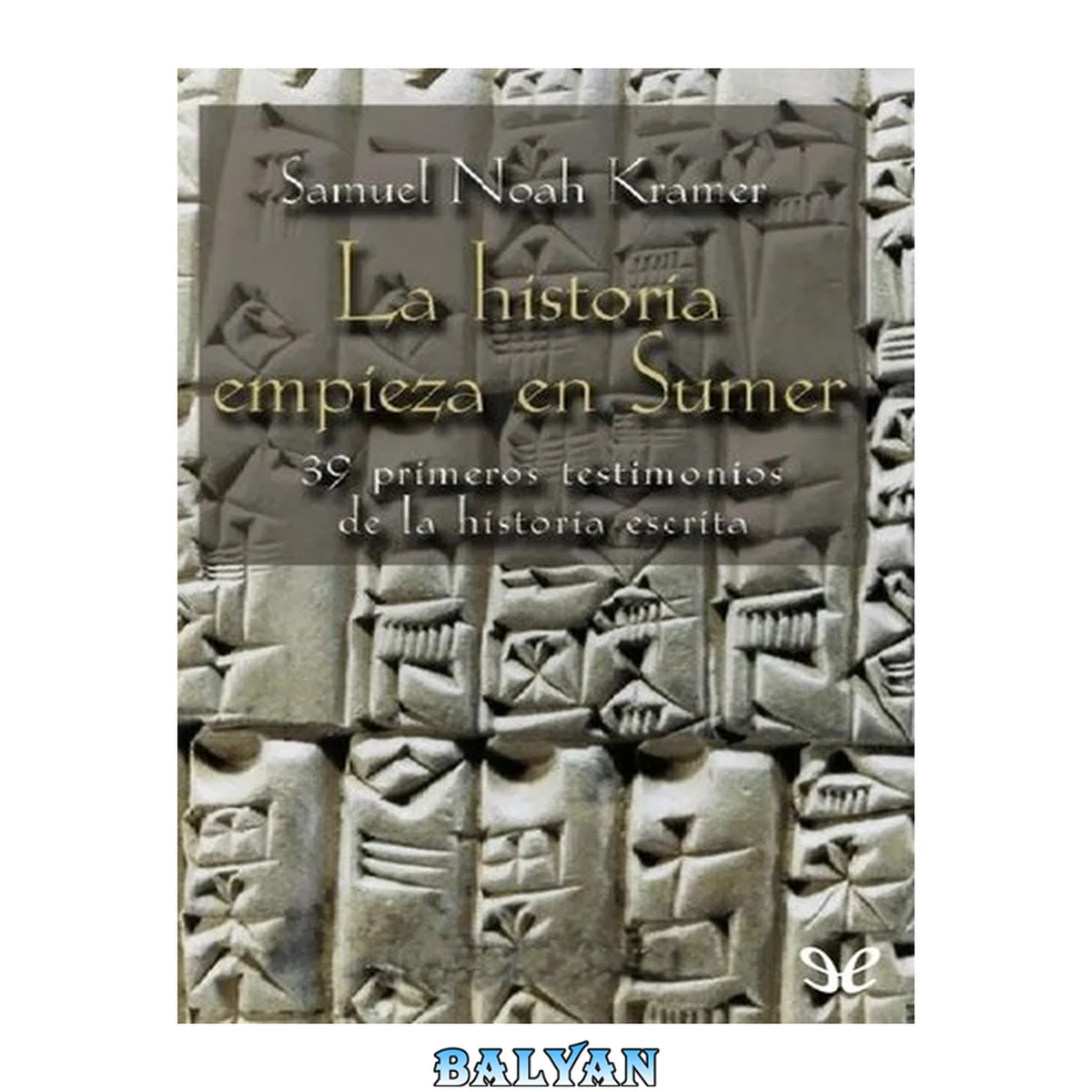 جلد کتاب La historia empieza en Sumer: 39 testimonios de la Historia escrita (Spanish Edition)