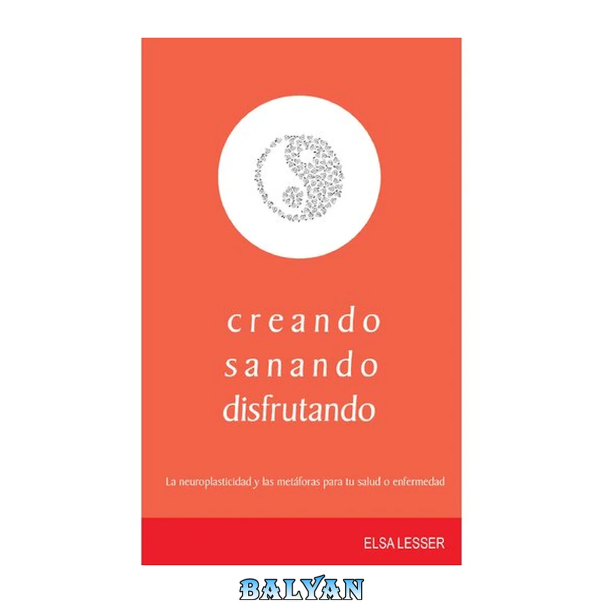 جلد کتاب creando, sanando, disfrutando: La neuroplasticidad y las metáforas para tu salud o enfermedad (Autoayuda no 7) (Spanish Edition)