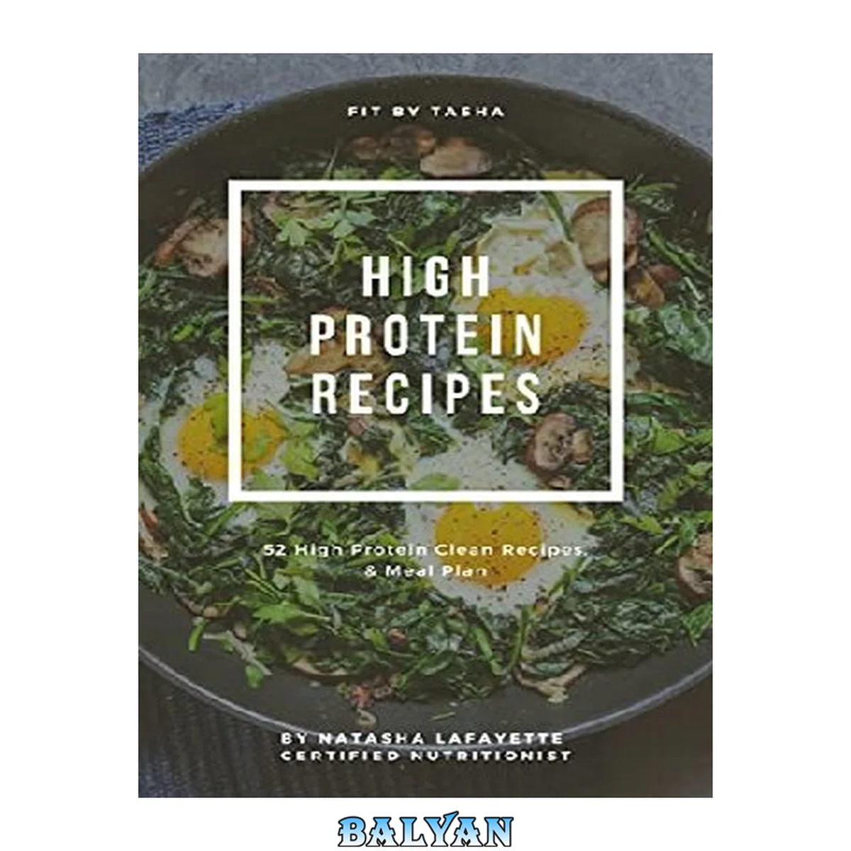جلد کتاب Fit By Tasha High Protein Recipes : 52 High Protein Clean Recipes &amp; Meal Plan