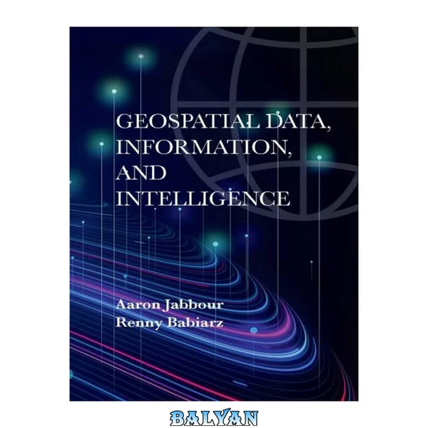 GEOSPATIAL DATA, INFORMATION, AND INTELLIGENCE : principles and application