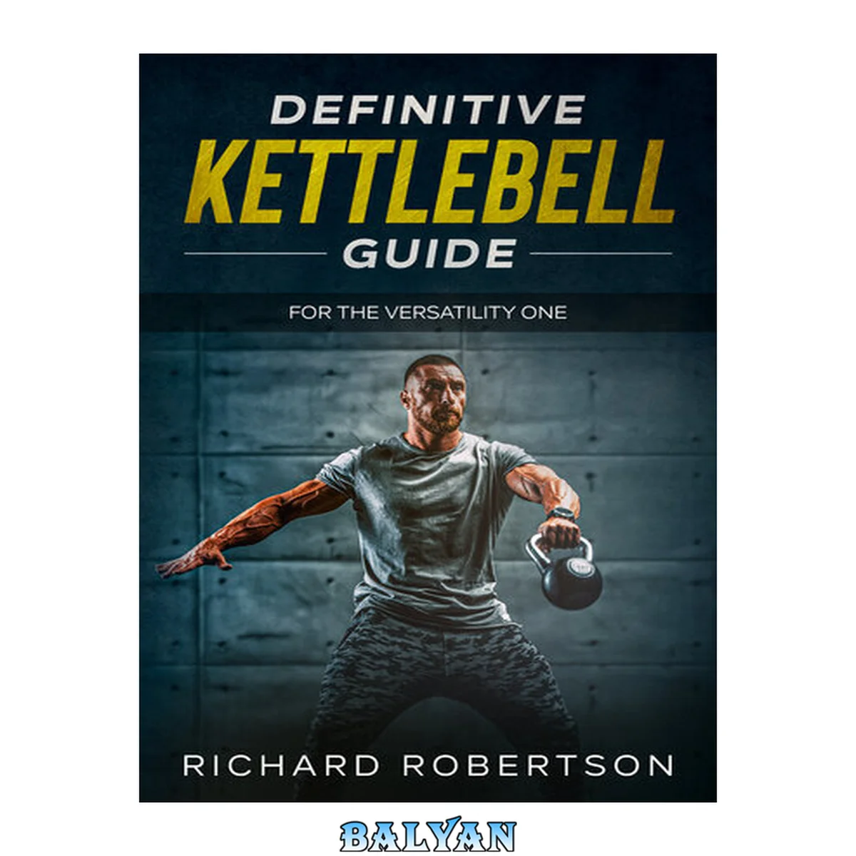جلد کتاب Definitive Kettlebell Guide: For The Versatility One