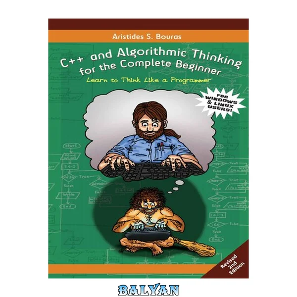 C++ and Algorithmic Thinking for the Complete Beginner (2nd Edition): Learn to Think Like a Programmer