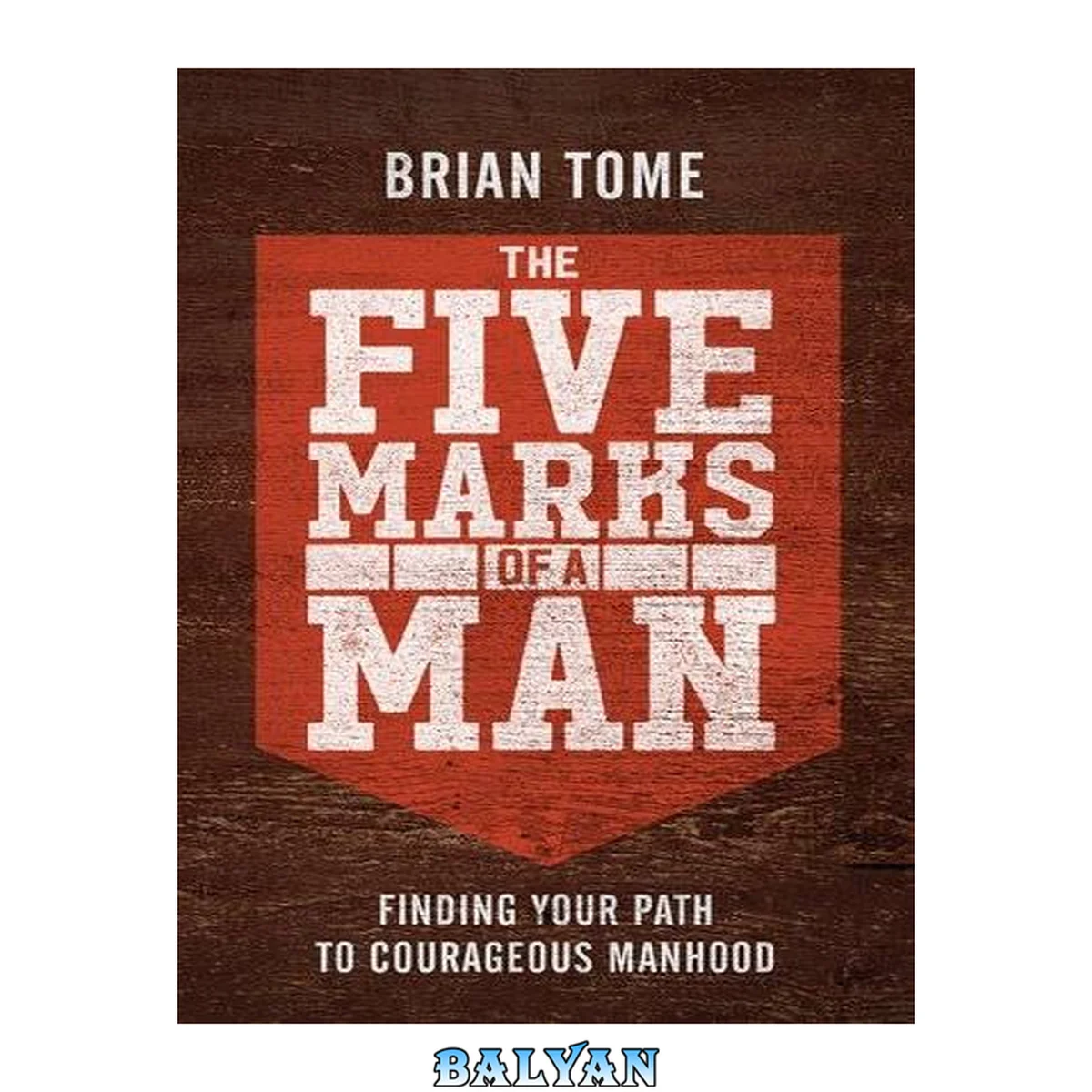 جلد کتاب The Five Marks of a Man : Finding Your Path to Courageous Manhood