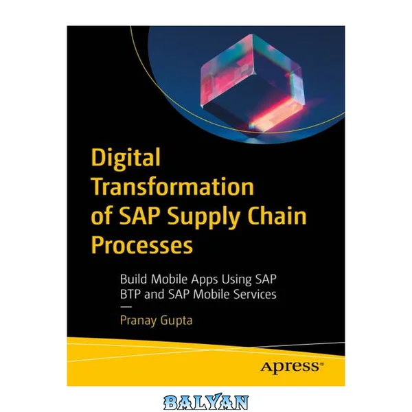 Digital Transformation of SAP Supply Chain Processes : Build Mobile Apps Using SAP BTP and SAP Mobile Services