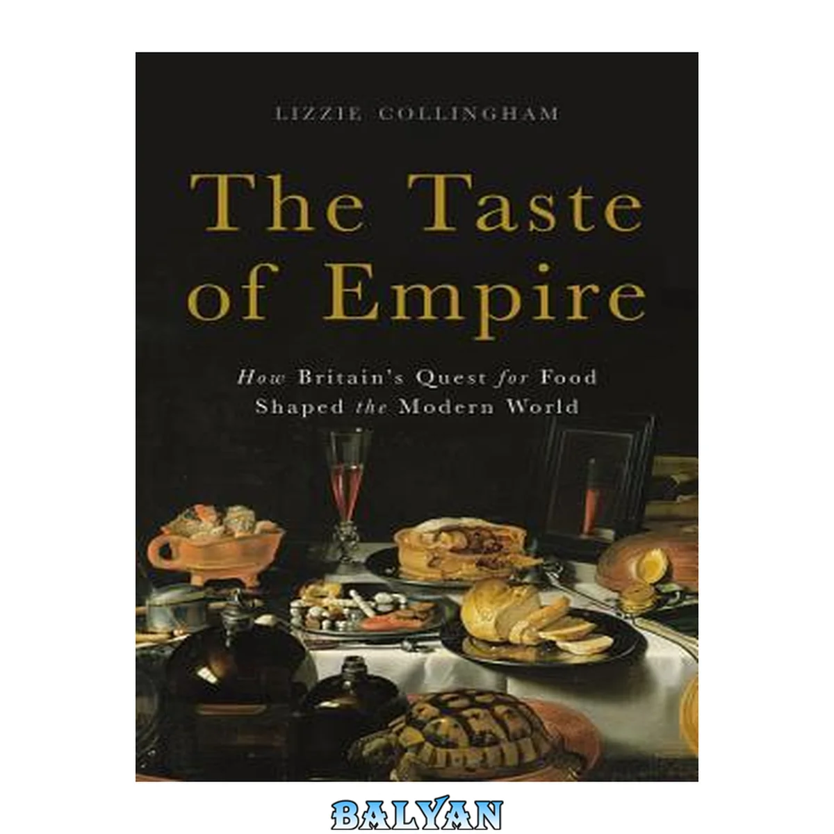 جلد کتاب The Taste of Empire : How Britain's Quest for Food Shaped the Modern World