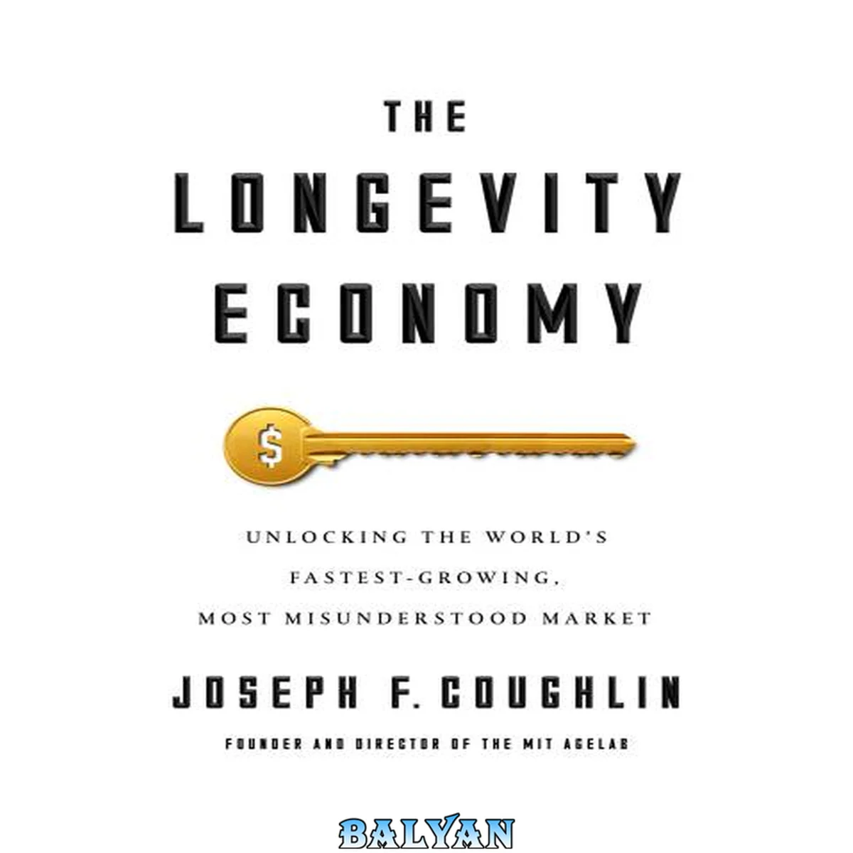 جلد کتاب The Longevity Economy : Unlocking the World's Fastest-Growing, Most Misunderstood Market