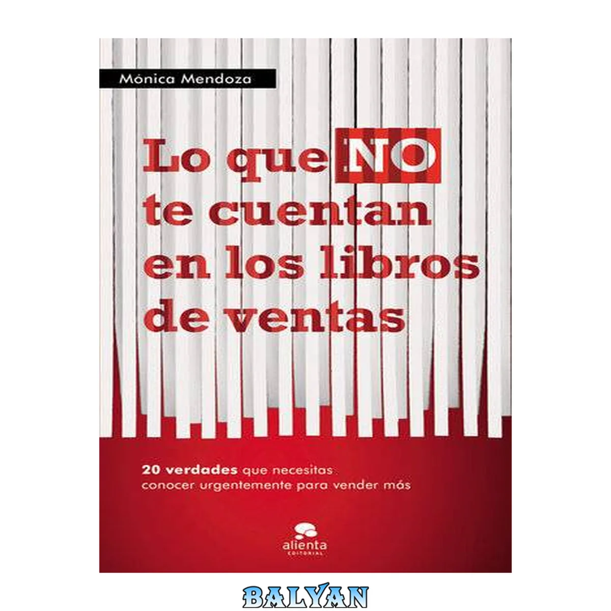 جلد کتاب Lo que NO te cuentan en los libros de ventas: 20 verdades que necesitas saber urgentemente para vender más