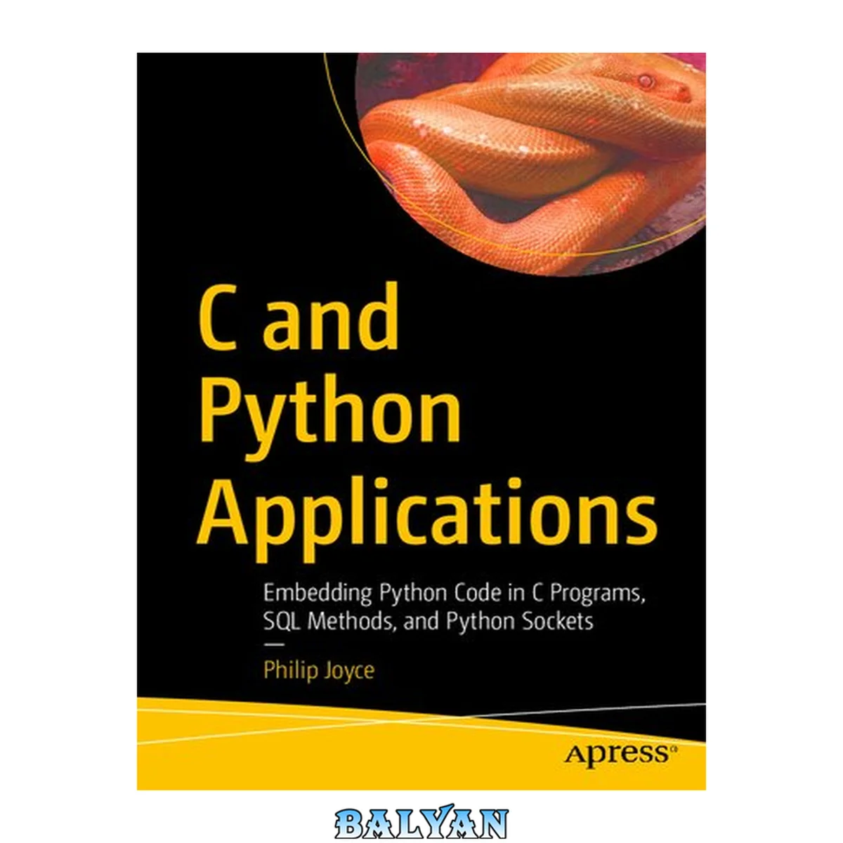 جلد کتاب C and Python Applications : Embedding Python Code in C Programs, SQL Methods, and Python Sockets