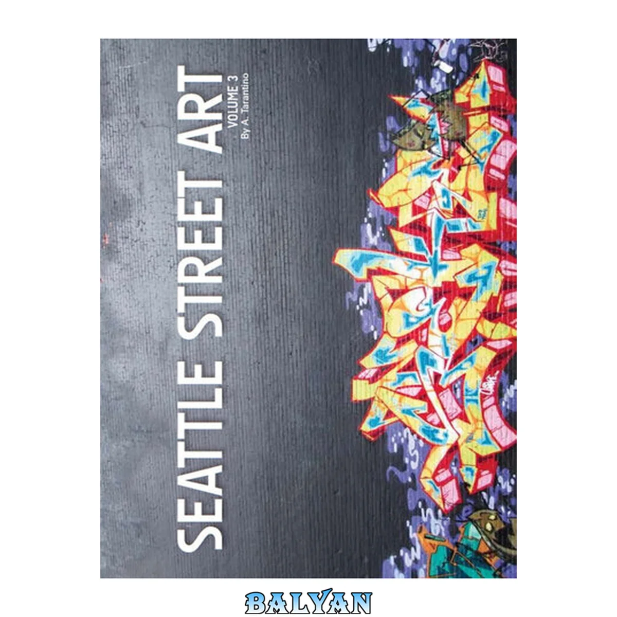 جلد کتاب Seattle Street Art &amp; Graffiti Book: Volume 3