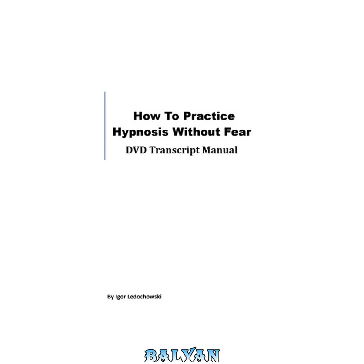 جلد کتاب How To Practice Hypnosis Without Fear: DVD Transcript Manual