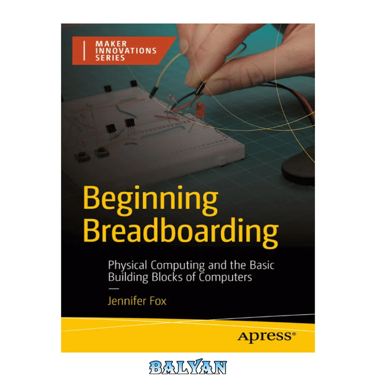 جلد کتاب BEGINNING BREADBOARDING : physical computing and the basic building blocks of computers