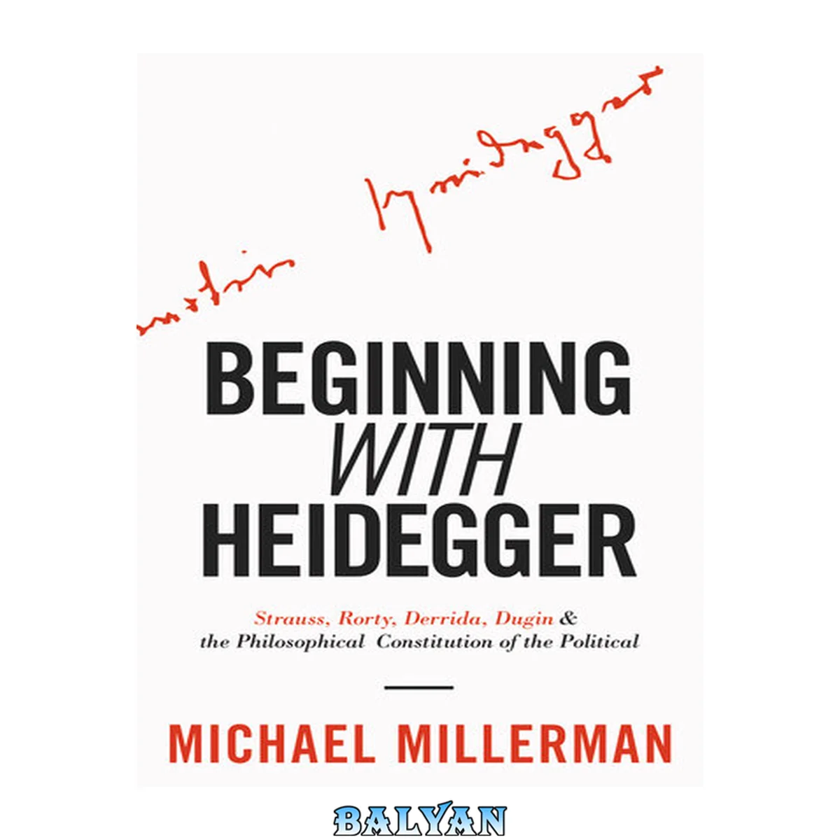 جلد کتاب Beginning with Heidegger: Strauss, Rorty, Derrida, Dugin and the Philosophical Constitution of the Political