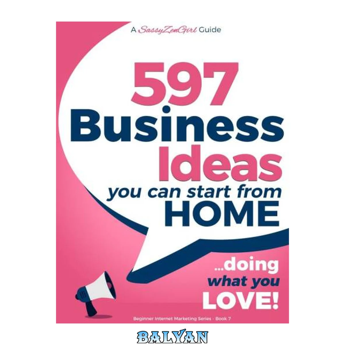 جلد کتاب 597 Business Ideas You can Start from Home - doing what you LOVE! (Beginner Internet Marketing Series)