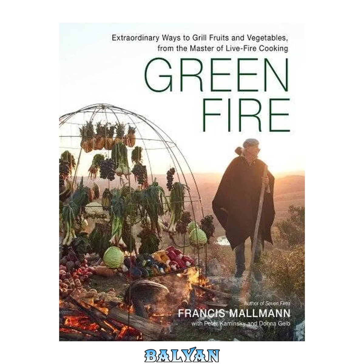 جلد کتاب Green fire : extraordinary ways to grill fruits and vegetables, from the master of live-fire cooking