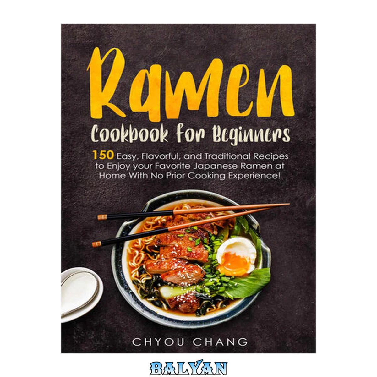 جلد کتاب Ramen Cookbook for Beginners: 150 Easy, Flavorful, and Traditional Recipes to Enjoy your Favorite Japanese Ramen at Home With No Prior Cooking Experience!