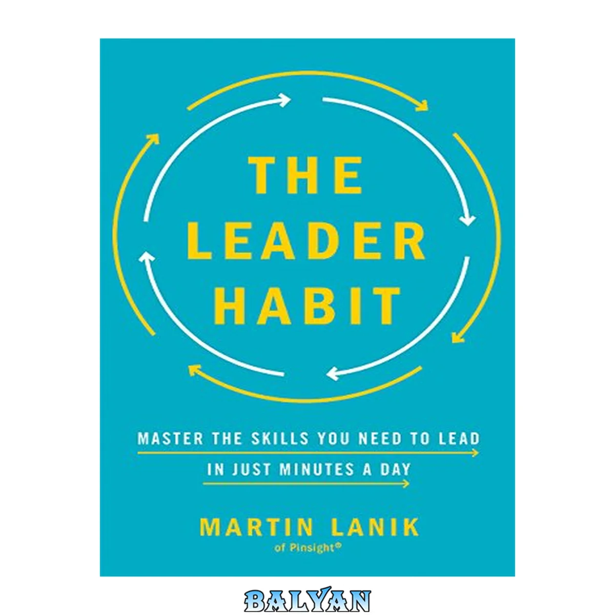 جلد کتاب The leader habit : master the skills you need to lead--in just minutes a day