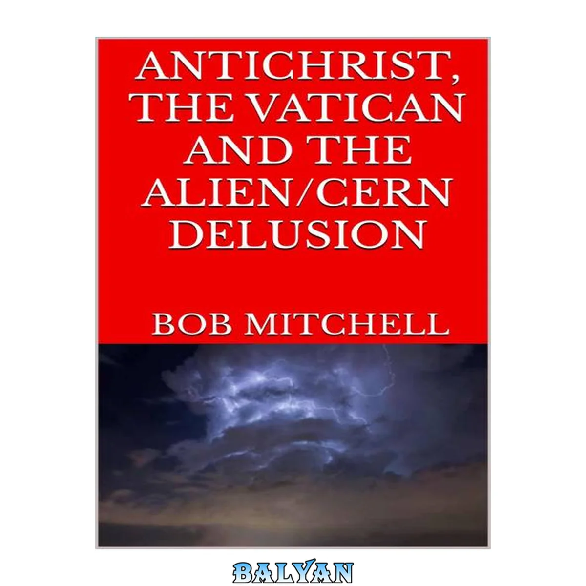 جلد کتاب ANTICHRIST, THE VATICAN AND THE ALIEN / CERN DELUSION