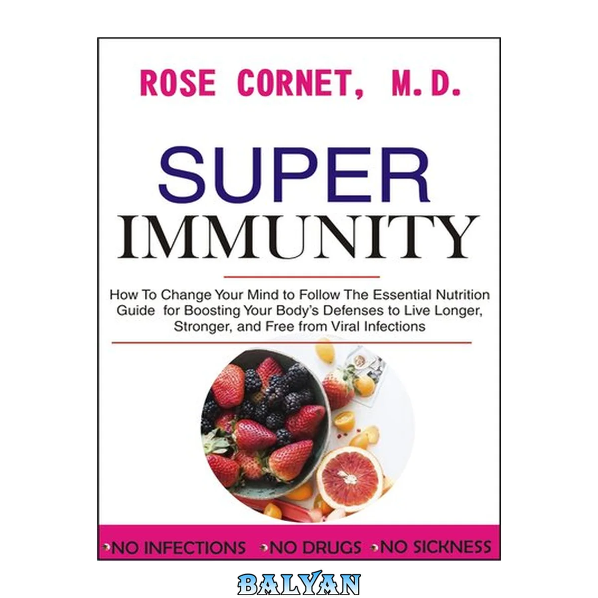 جلد کتاب Super Immunity: How to Change Your Mind to Follow the Essential Nutrition Guide for Boosting Your Body’s Defenses to Live Longer, Stronger, and Free from Viral Infections