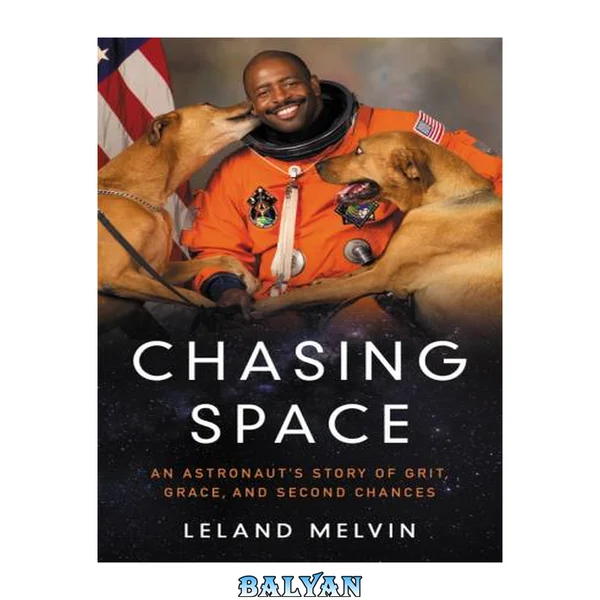 Chasing space : an astronaut's story of grit, grace, and second chances